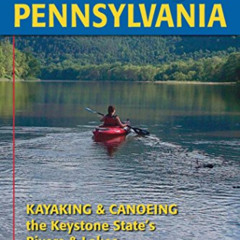 [View] KINDLE 💓 Paddling Pennsylvania: Kayaking & Canoeing the Keystone State's Rive