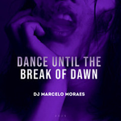 Dance Until the Break of Dawn