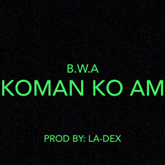 koman ko am. Alik-x-melton-x-Rb (La-Dex prod)