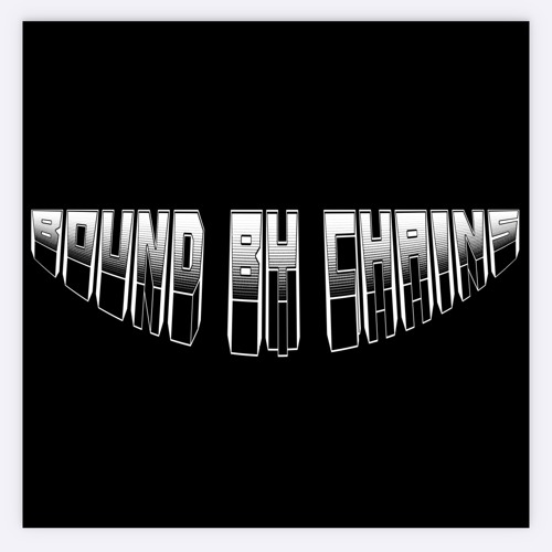 “WHAT YOU THOUGHT” (rough draft) BOUND BY CHAINS