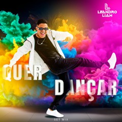 QUER DANÇAR - DJ LEANDRO LIAM SETMIX
