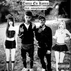 Turca en Korea (feat. YOVNGCHAMACO)(prod.friz!)