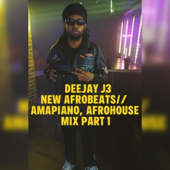 DEEJAY J3 - NEW AFROBEATS/AMAPIANO/AFROHOUSE/ TRIBAL HOUSE MIX PART 1