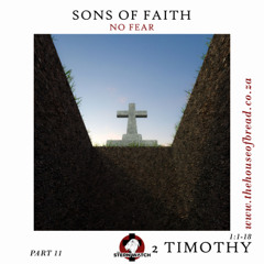 Note for 20250707 - Sons in Faith - Part 11 - 2 Timothy 1 - No Fear