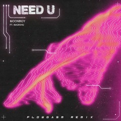 MOONBOY - NEED U (FlowGasm Remix)