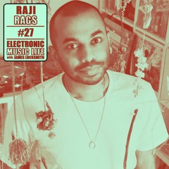 Electronic Music Life #27 Raji Rags (Raj Chaudhuri - NTS Radio, ex-Boiler Room head of Music)
