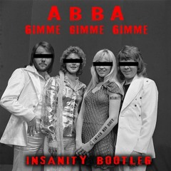 ABBA - GIMME GIMME GIMME (INSANITY BOOTLEG)
