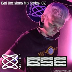 Sonance Bad Decisions Mix Series 012 - B.S.E