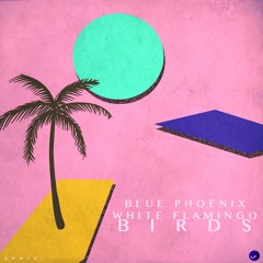 Blue Phoenix & White Flamingo - Birds (Original Mix)