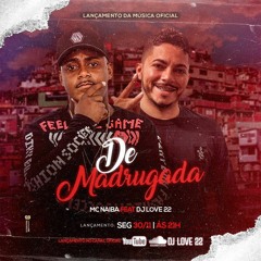 DE MADRUGADA - MANO NAIBA FEAT DJ LOVE 22