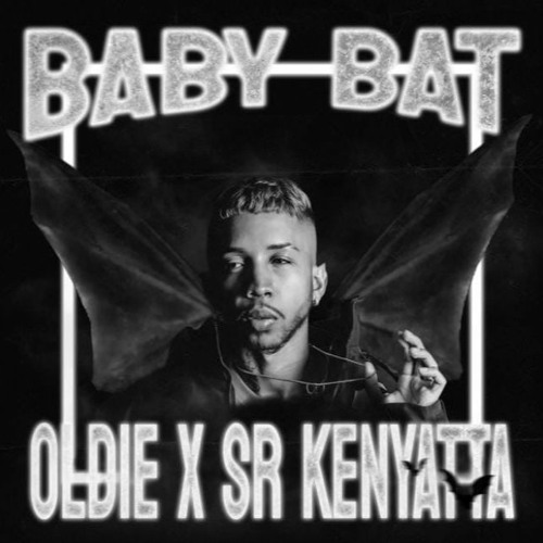 Baby Bat (SR Kenyatta x Prod. Oldie)