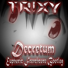 Decretum (Tr!xy Euphoric Frenchcore Bootleg)