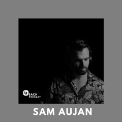 Beach Podcast™ Guest Mix by Sam Aujan