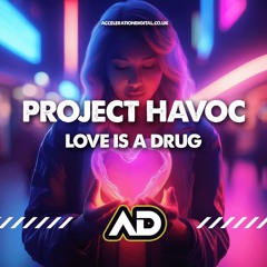 PROJECT HAVOC - LOVE IS A DRUG