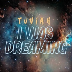 Tuviah - I Was Dreaming