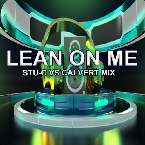 Stu-c Vs Calvert Mix - Lean on me Bounce mix