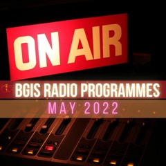 BGIS RADIO PROGRAMMES FOR MAY 2022