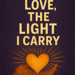 Love, the light I carry