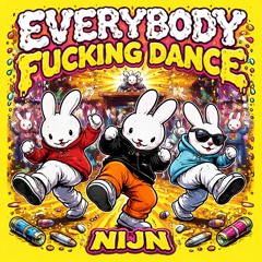 NIJN - EVERYBODY FUCKING DANCE