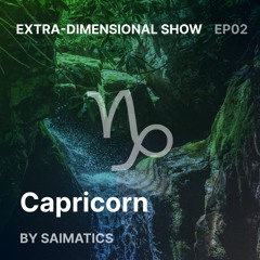 Capricorn » EP2 » Extra-dimensional show