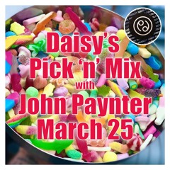 Daisy's Pick 'n' Mix with John Paynter  March 25