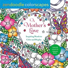 Read ❤️ PDF Zendoodle Colorscapes: A Mother's Love: Inspiring Words to Color and Display by  Deb
