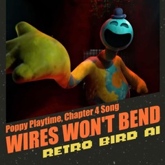 Wires Won't Bend (Poppy Playtime, Chapter 4: Safe Haven Song)