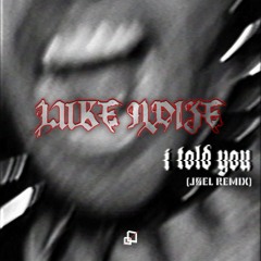 FREE DL | Luke Noize - I Told You (JØEL REMIX)