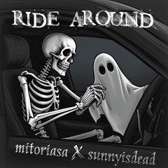 ride around - sunnyisdead x mitoriasa