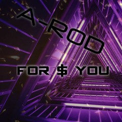 A-ROD - For $ You