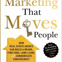 DOWNLOAD Marketing That Moves People: How real estate agents can build a brand, find fans, land