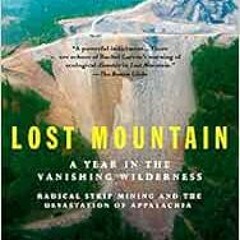 [GET] PDF EBOOK EPUB KINDLE Lost Mountain: A Year in the Vanishing Wilderness Radical