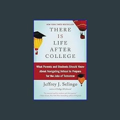 {DOWNLOAD} 💖 There Is Life After College: What Parents and Students Should Know About Navigating S
