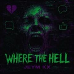 Jeym Kx - Where The Hell