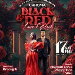 CHROMA "BLACK & RED" "LOVER'S ROCK" - MAGNUM FORCE/CHIPPY DON/NITRO @EVE, MISSISSAUGA 2/17/24