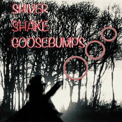 1. Shiver Shake Goosebumps