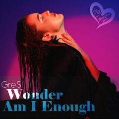 Gre.S - Wonder Am I Enough