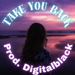 Take You Back Prod. DigitalBlack
