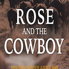 [Read] KINDLE 💕 Rose and the Cowboy (Western Frontier Justice War) by unknown [PDF E
