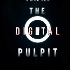 Get [EBOOK EPUB KINDLE PDF] The Digital Pulpit: Pivoting from Physical to Virtual Church by  Nolan M