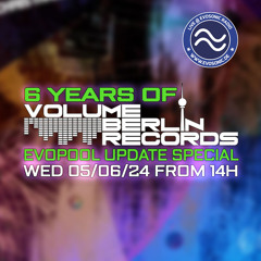 6 Jahre Volume Berlin Records Evopool Update Evosonic Radio Special 05.06.2024