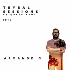Trybal Sessions Ep.32 with Armandd G