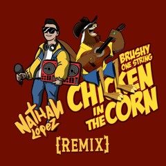 Brushy One String - Chicken In The Corn [Nathan López Remix]
