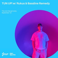 TUN UP! w/ Rukus & Bassline Remedy [Sep '22 - SWU.FM]
