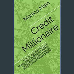 [PDF READ ONLINE] 💖 Credit Millionaire: How to Use Other People’s Money (OPM) to Become Wealthy Us