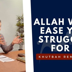 Allah Will Ease Your Struggles - Khutbah Reminders - Nouman Ali Khan