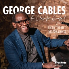 "Too Close For Comfort" from George Cables' TOO CLOSE FOR COMFORT -- HighNote Records