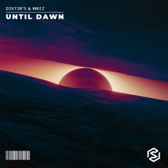 D3XTER'S & WKeZ - Until Dawn (Extended Mix)