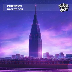 FarKnown - Back To You [Future Bass Release]