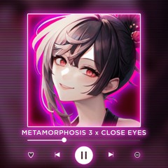 METAMORPHOSIS 3 x CLOSE EYES [P4nMusic PHONK MASHUP]